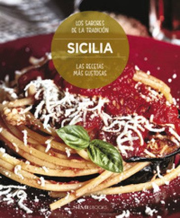 Sicilia. La recetas más gustosas. Los sabores de la tradiciòn William Dello Russo