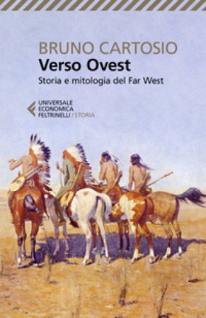 Verso Ovest. Storia e mitologia del Far West Bruno Cartosio