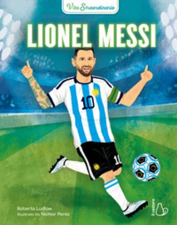 Lionel Messi. Vite straordinarie Roberta Ludlow