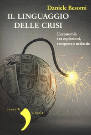 Il linguaggio della crisi. L'economia tra esplosioni, tempeste e malattie Daniele Besomi