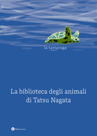 La tartaruga. La biblioteca degli animali di Tatsu Nagata. Ediz. illustrata Tatsu Nagata
