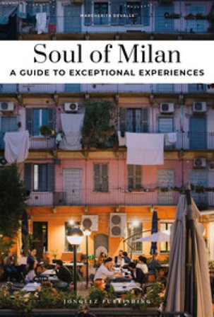 Soul of Milan. A guide to exceptional experiences Margherita Devalle