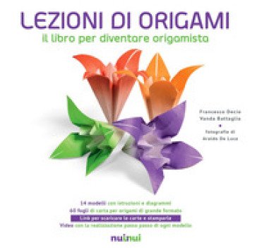 Lezioni di origami. Il libro per diventare origamista. Nuova ediz. Francesco Decio