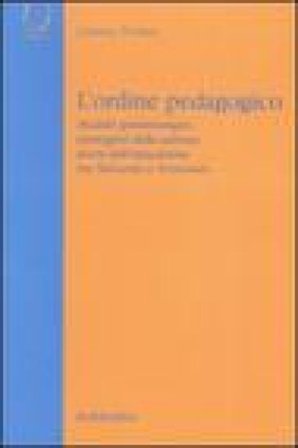 L'ordine pedagogico. Modelli epistemologici, immagini della scienza, teorie dell'educazione tra Ottocento e Novecento Letterio Todaro