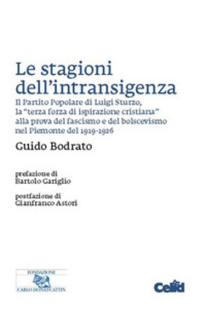 Le stagioni dell'intransigenza. Il Partito Popolare di Luigi Sturzo, la «terza forza di ispirazione cristiana» alla prova del fascimo e del 