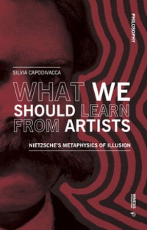 What we should learn from artists. Nietzsche's metaphysics of illusion Silvia Capodivacca