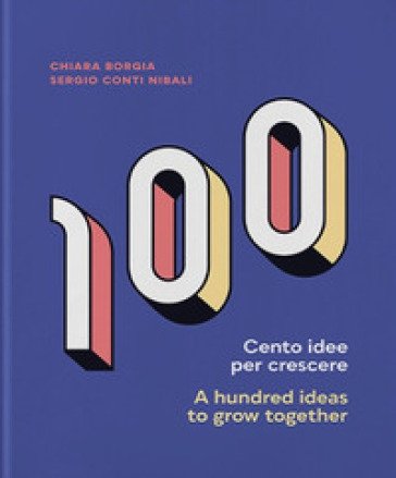 Cento idee per crescere-A hundred ideas to grow together. Ediz. bilingue Sergio Conti Nibali