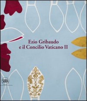 Ezio Gribaudo e il Concilio Vaticano II. Tra l'imperatore santo e papa Wojtyla. Ediz. illustrata