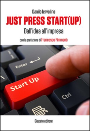 Just press start(up). Dall'idea all'impresa Danilo Iervolino