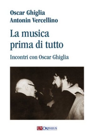La musica prima di tutto. Incontri con Oscar Ghiglia Antonin Vercellino