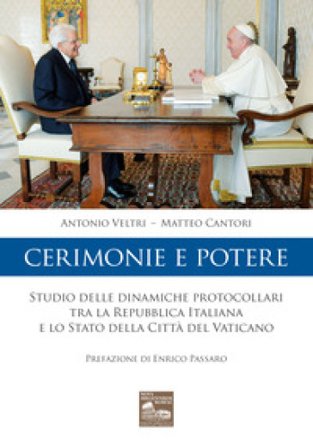 Cerimonie e potere. Studio delle dinamiche protocollari tra la Repubblica Italiana e lo Stato della Città del Vaticano Matteo Cantori
