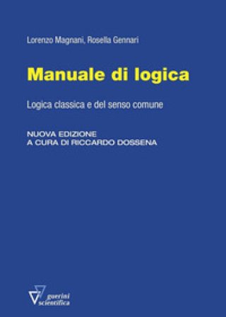 Manuale di logica. Logica classica e del senso comune. Nuova ediz. Lorenzo Magnani