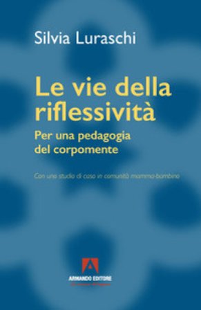 Le vie della riflessività. Per una pedagogia del corpomente Silvia Luraschi