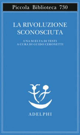 La rivoluzione sconosciuta. Una scelta di testi