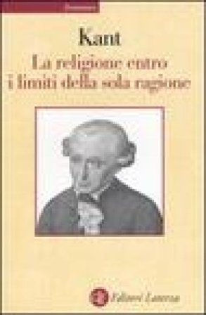 La religione entro i limiti della sola ragione Immanuel Kant