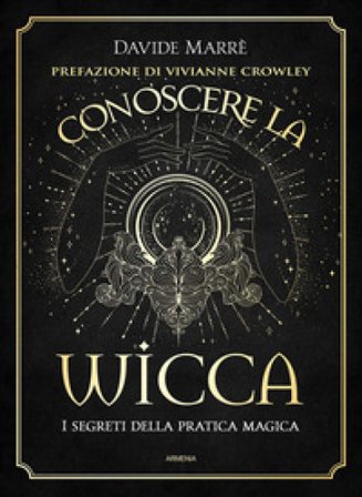 Conoscere la wicca. I segreti della pratica magica Davide Marrè