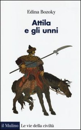 Attila e gli unni. Verità e leggende Edina BOZOKY