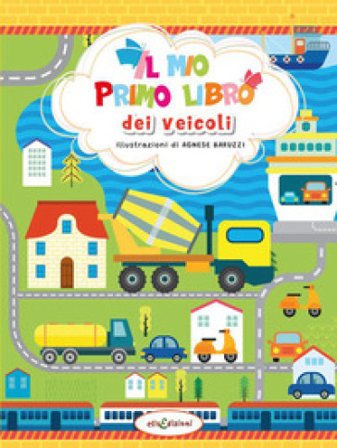 Il mio primo libro dei veicoli. Ediz. a colori
