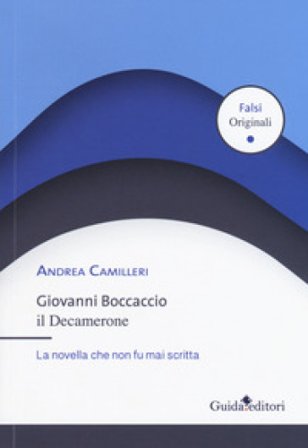 Giovanni Boccaccio. Il Decamerone. La novella che non fu mai scritta Andrea Camilleri