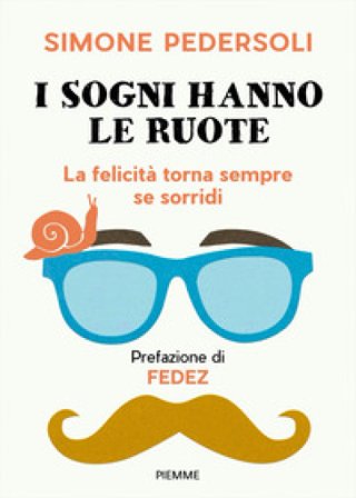I sogni hanno le ruote. La felicità torna sempre se sorridi Simone Pedersoli