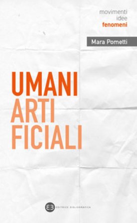 Umani artificiali. Per un approccio umanistico all'AI Mara Pometti