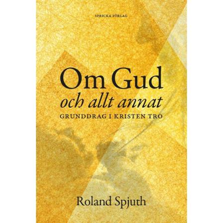 Om Gud och allt annat : grunddrag i kristen tro 9789198569803