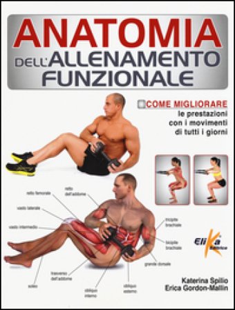 Anatomia dell'allenamento funzionale. Come migliorare le prestazioni con i movimenti di tutti i giorni Katerina Spilio