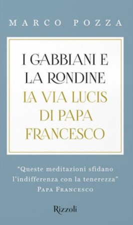I gabbiani e la rondine. La Via Lucis di papa Francesco Marco Pozza