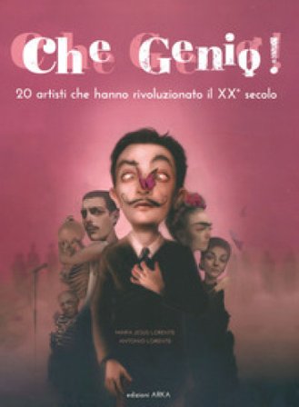 Che genio! 20 artisti che hanno rivoluzionato il XX secolo Maria Jesús Lorente
