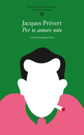 Per te amore mio. Poesie per giovani innamorati. Testo francese a fronte Jacques Prévert