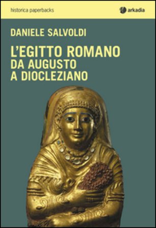 L'Egitto romano. Da Augusto a Diocleziano Daniele Salvoldi