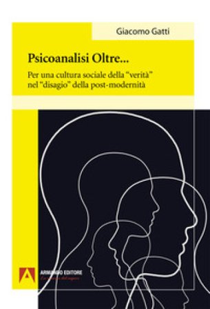 Psiconalisi oltre. Per una cultura sociale della «verità» nel «disagio» della post-modernità Giacomo Gatti