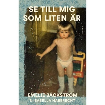 Se till mig som liten är : En sann historia (inbunden)