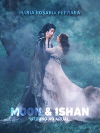 Ritorno ad Arual. Moon & Ishan Maria Rosaria Ferrara