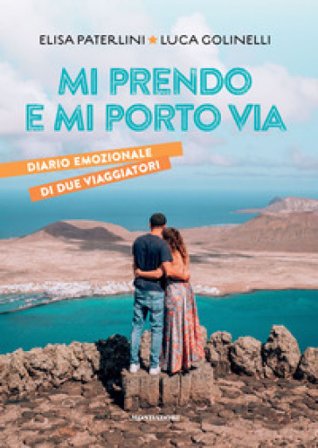 Mi prendo e mi porto via. Diario emozionale di due viaggiatori Elisa Paterlini