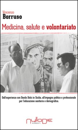 Medicina, salute e volontariato. Dall'esperienza con Danilo Dolci in Sicilia all'impegno politico e professionale per l'educazione sanitaria e 