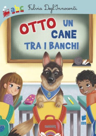 Otto un cane tra i banchi. Ediz. illustrata Fulvia Degl'Innocenti