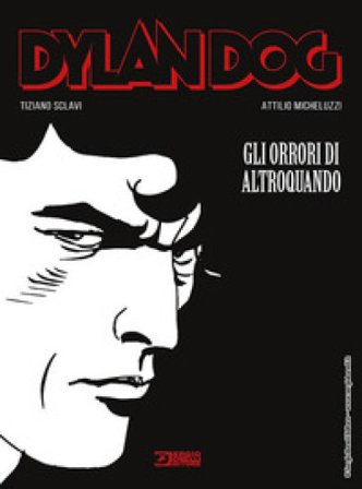Dylan Dog. Gli orrori di Altroquando Tiziano Sclavi