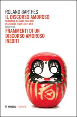 Il discorso amoroso. Seminario a l'École Pratique des Hautes Études 1974-1976. Seguito da «Frammenti di un discorso amoroso» inediti Roland Barthes