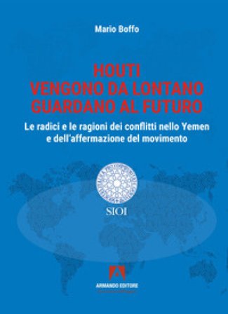 Houti. Vengono da lontano, guardano al futuro Mario Boffo