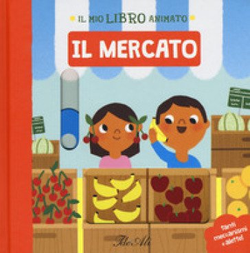 Il mercato. Il mio libro animato. Ediz. a colori Marion Cocklico