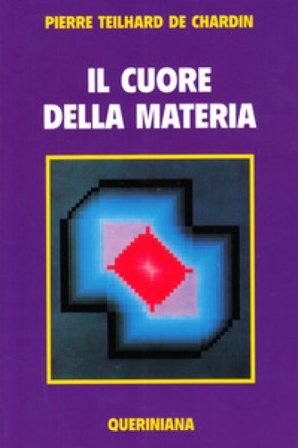 Il cuore della materia Pierre Teilhard de Chardin