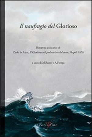 Il naufragio del Glorioso. Rist. anast. di Carlo de Luca, il Glorioso o il proletariato del mare. Napoli, 1878 Carlo De Luca