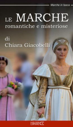 Le Marche romantiche e misteriose Chiara Giacobelli