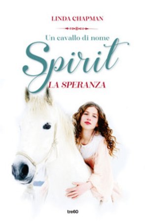 Un cavallo di nome Spirit. La speranza Linda Chapman
