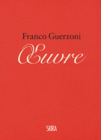 Franco Guerzoni. Oeuvre. Appunti per un manuale di pittura-Franco Guerzoni. Oeuvre. Notes for a painting manual. Ediz. a colori Franco Guerzoni