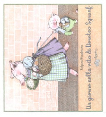 Un giorno nella vita di Dorotea Sgrunf. Ediz. a colori Tatjana Hauptmann