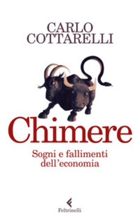 Chimere. Sogni e fallimenti dell'economia Carlo Cottarelli