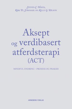 Aksept og verdibasert atferdsterapi - Bok av Steven C. Hayes, Kelly G. Wilson, m.fl. - Pocket