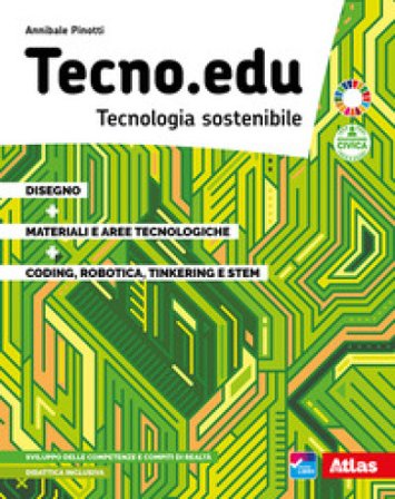 Tecno.edu. Tecnologia sostenibile. Con Disegno, Materiali e aree tecnologiche, Coding, robotica, tinkering e STEM. Per la Scuola media. Con e-book. 